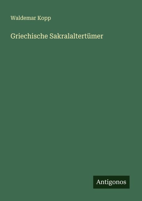 Griechische Sakralaltertümer - Waldemar Kopp