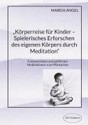 "Körperreise für Kinder - Spielerisches Erforschen des eigenen Körpers durch Meditation" - Mareia Angel