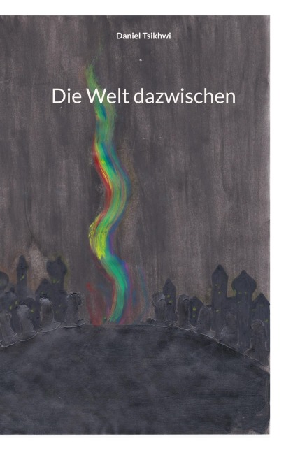 Die Welt dazwischen - Daniel Tsikhwi