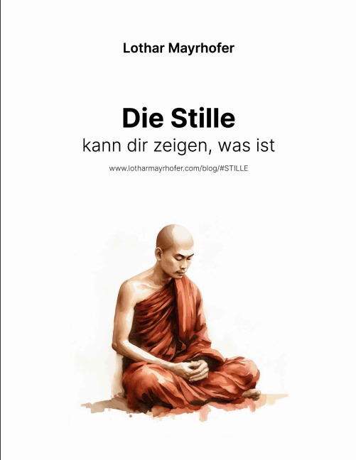 Die Stille kann dir zeigen, was ist - Lothar Mayrhofer