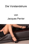Cover-Bild zum Titel 'Die Vorstandshure' von 'Jacques Perrier'