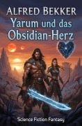 Cover-Bild zum Titel 'Yarum und das Obsidian-Herz: Science Fiction Fantasy' von 'Alfred Bekker'