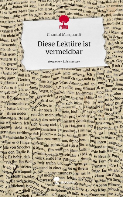 Diese Lektüre ist vermeidbar. Life is a Story - story.one - Chantal Marquardt