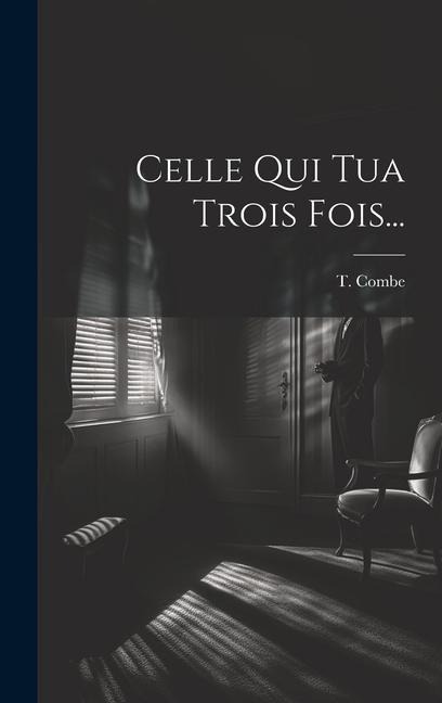 Celle Qui Tua Trois Fois... - T. Combe