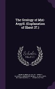 Cover-Bild zum Titel 'The Geology of Mid-Argyll. (Explanation of Sheet 37.)' von 'Charles Thomas Clough, Herbert Kynaston, James Bastian Hill'