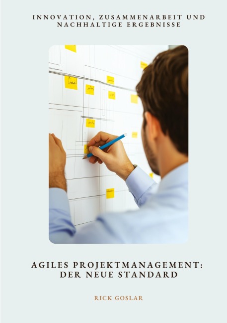 Agiles Projektmanagement: Der neue Standard - Rick Goslar