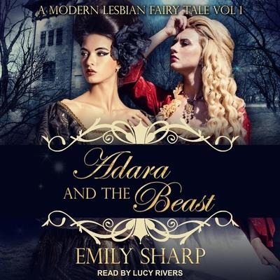 Adara and the Beast: A Modern Lesbian Fairy Tale Vol 1 - Emily Sharp