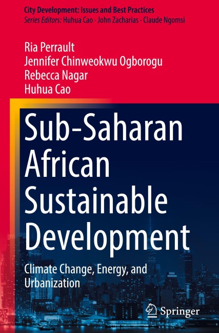 Sub-Saharan African Sustainable Development - Ria Perrault, Huhua Cao, Rebecca Nagar, Jennifer Chinweokwu Ogborogu