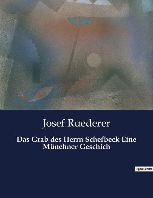 Das Grab des Herrn Schefbeck Eine Münchner Geschich - Josef Ruederer