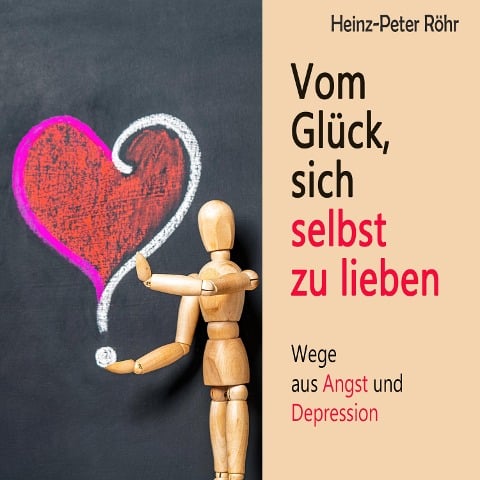 Vom Glück sich selbst zu lieben - Heinz-Peter Röhr