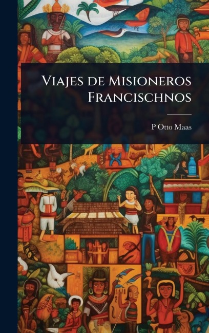 Viajes de Misioneros Francischnos - P Otto Maas