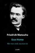 Ecce Homo - Friedrich Wilhelm Nietzsche