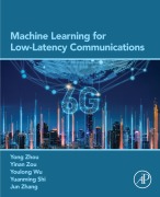 Cover-Bild zum Titel 'Machine Learning for Low-Latency Communications' von 'Yong Zhou, Yuanming Shi, Youlong Wu, Yinan Zou, Jun Zhang'