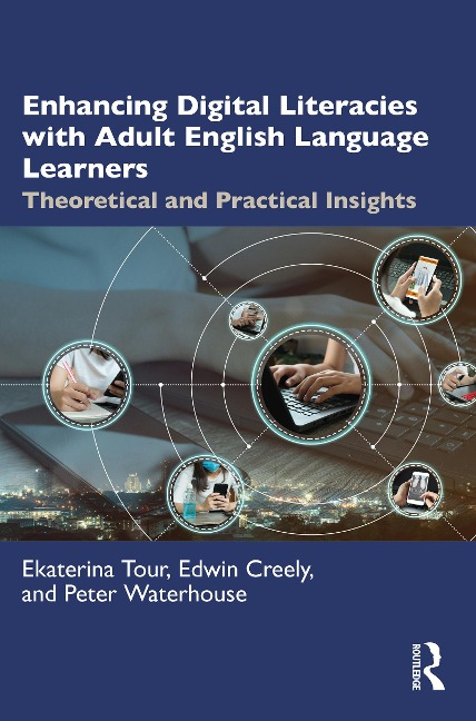Enhancing Digital Literacies with Adult English Language Learners - Ekaterina Tour, Peter Waterhouse, Edwin Creely
