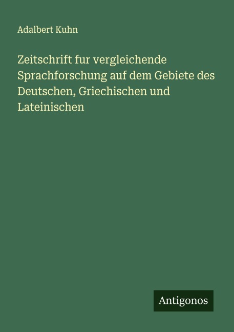 Zeitschrift fur vergleichende Sprachforschung auf dem Gebiete des Deutschen, Griechischen und Lateinischen - Adalbert Kuhn