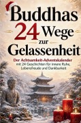 Cover-Bild zum Titel 'Buddhas 24 Wege zur Gelassenheit - Der Achtsamkeit-Adventskalender mit 24 Geschichten für innere Ruhe, Lebensfreude und Dankbarkeit' von 'Maya Ren'