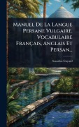 Cover-Bild zum Titel 'Manuel De La Langue Persane Vulgaire. Vocabulaire Français, Anglais Et Persan...' von 'Stanislas Guyard'