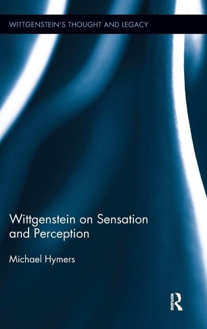 Wittgenstein on Sensation and Perception - Michael Hymers
