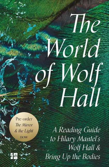 The World of Wolf Hall: A Reading Guide to Hilary Mantel's Wolf Hall & Bring Up the Bodies - Fourth Estate