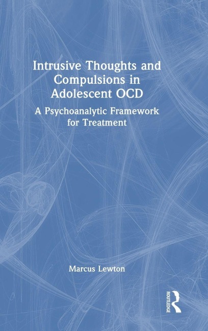 Intrusive Thoughts and Compulsions in Adolescent OCD - Marcus Lewton