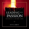 Leading with Passion: 10 Essentials for Inspiring Others - John J. Murphy