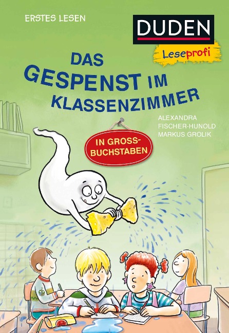 Duden Leseprofi - GROSSBUCHSTABEN: DAS GESPENST IM KLASSENZIMMER, Erstes Lesen - Alexandra Fischer-Hunold