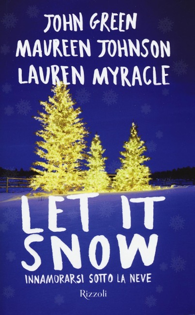 Let it snow. Innamorarsi sotto la neve - John Green, Maureen Johnson, Lauren Myracle