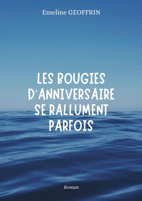 Les bougies d'anniversaire se rallument parfois - Emeline Geoffrin