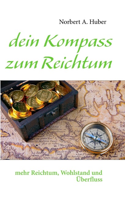dein Kompass zum Reichtum - Norbert A. Huber