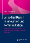 Cover-Bild zum Titel 'Embodied Design in Innovation und Kommunikation' von 'Judith Papadopoulos'