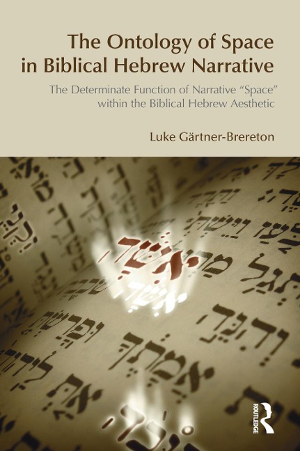 The Ontology of Space in Biblical Hebrew Narrative - Luke Gartner-Brereton