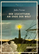 Cover-Bild zum Titel 'Jules Verne: Der Leuchtturm am Ende der Welt. Vollständige Neuausgabe' von 'Jules Verne'