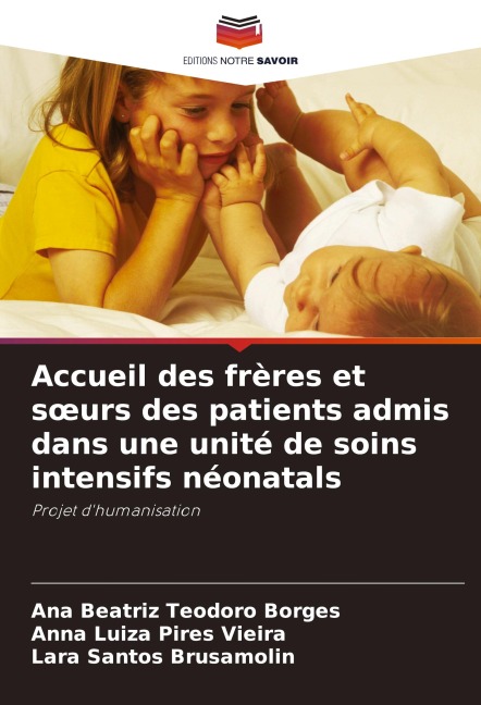 Accueil des frères et s¿urs des patients admis dans une unité de soins intensifs néonatals - Ana Beatriz Teodoro Borges, Anna Luiza Pires Vieira, Lara Santos Brusamolin
