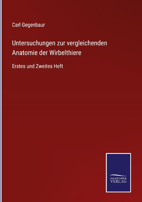 Untersuchungen zur vergleichenden Anatomie der Wirbelthiere - Carl Gegenbaur