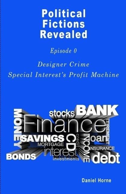 Designer Crime, Special Interest's Profit Machine (Political Fictions Revealed, #1) - Daniel Horne