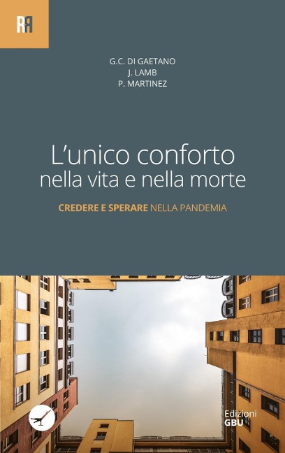 L' unico conforto nella vita e nella morte. Credere e sperare nella pandemia - Giacomo C. Di Gaetano, Jonathan Lamb, Pablo Martínez Vila