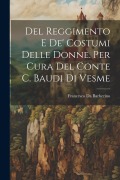 Del Reggimento E De' Costumi Delle Donne. Per Cura Del Conte C. Baudi Di Vesme - Francesco Da Barberino