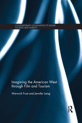 Imagining the American West through Film and Tourism - Warwick Frost, Jennifer Laing
