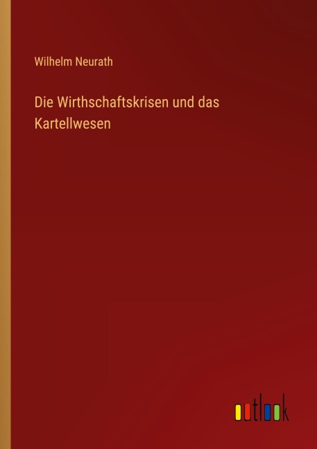 Die Wirthschaftskrisen und das Kartellwesen - Wilhelm Neurath