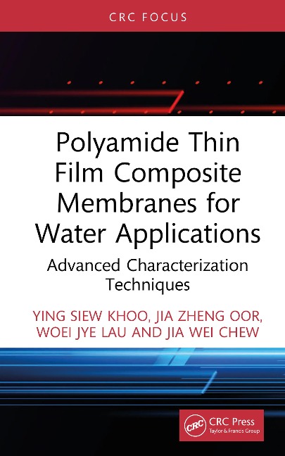 Polyamide Thin Film Composite Membranes for Water Applications - Ying Siew Khoo, Jia Zheng Oor, Jia Wei Chew, Woei Jye Lau