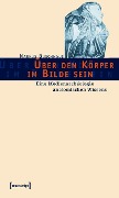 Über den Körper im Bilde sein - Markus Buschhaus