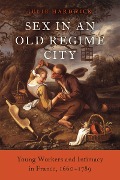 Cover-Bild zum Titel 'Sex in an Old Regime City' von 'Julie Hardwick'