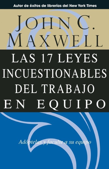 Las 17 Leyes Incuestionables del Trabajo En Equipo - John C Maxwell