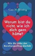 Cover-Bild zum Titel 'Warum bist du nicht, wie ich dich gern hätte?' von 'Casy M. Dinsing, Shirley Michaela Seul'