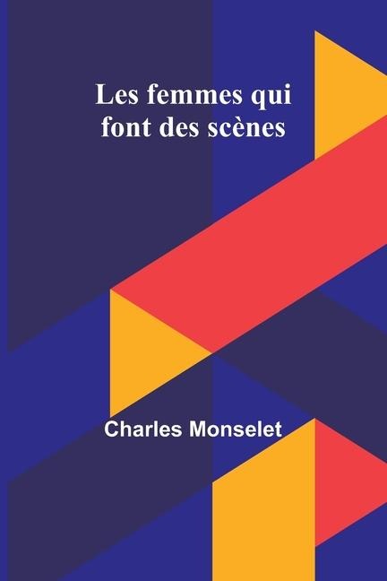 Les femmes qui font des scènes - Charles Monselet