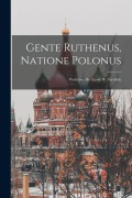 Cover-Bild zum Titel 'Gente Ruthenus, Natione Polonus: Podstawa Do Zgody W Narodzie' von 'Anonymous'