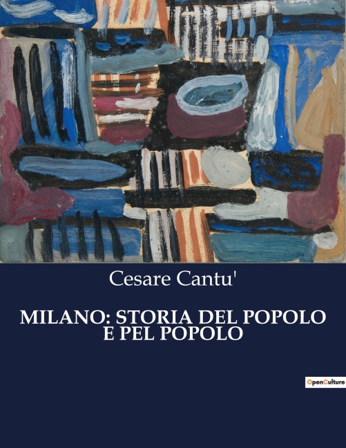 MILANO: STORIA DEL POPOLO E PEL POPOLO - Cesare Cantu'