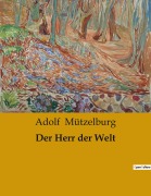 Cover-Bild zum Titel 'Der Herr der Welt' von 'Adolf Mützelburg'