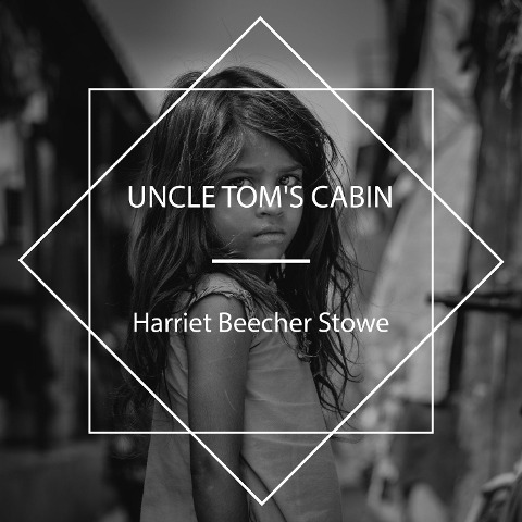 Uncle Tom's Cabin - Harriet Beecher Stowe