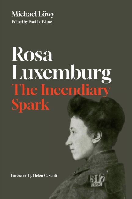 Rosa Luxemburg: The Incendiary Spark - Michael Löwy